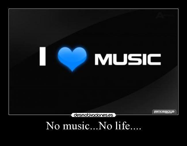 No music...No life.... -