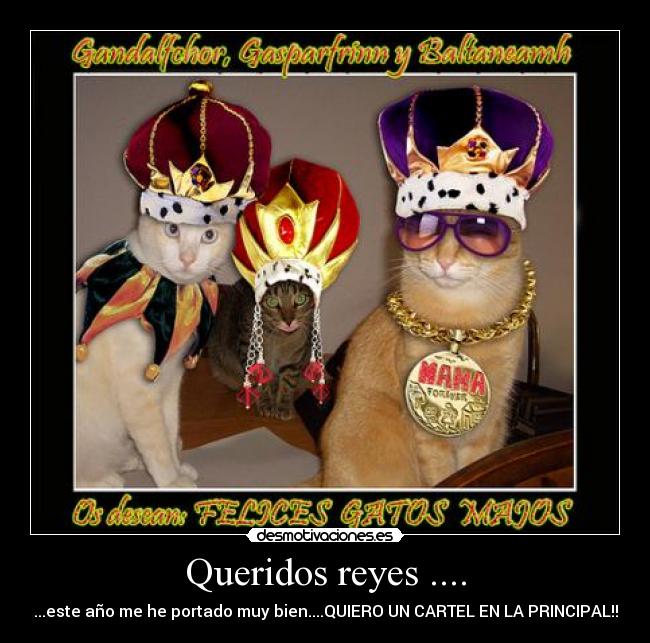 Queridos reyes .... - ...este año me he portado muy bien....QUIERO UN CARTEL EN LA PRINCIPAL!!