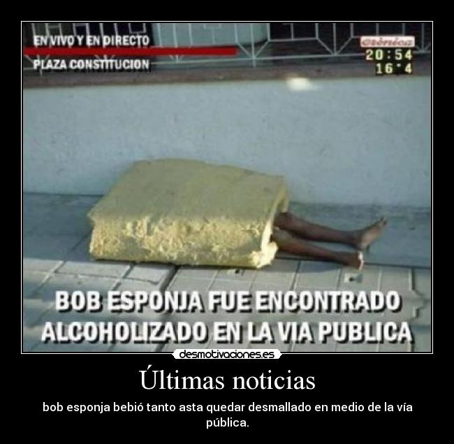 Últimas noticias - bob esponja bebió tanto asta quedar desmallado en medio de la vía pública.
