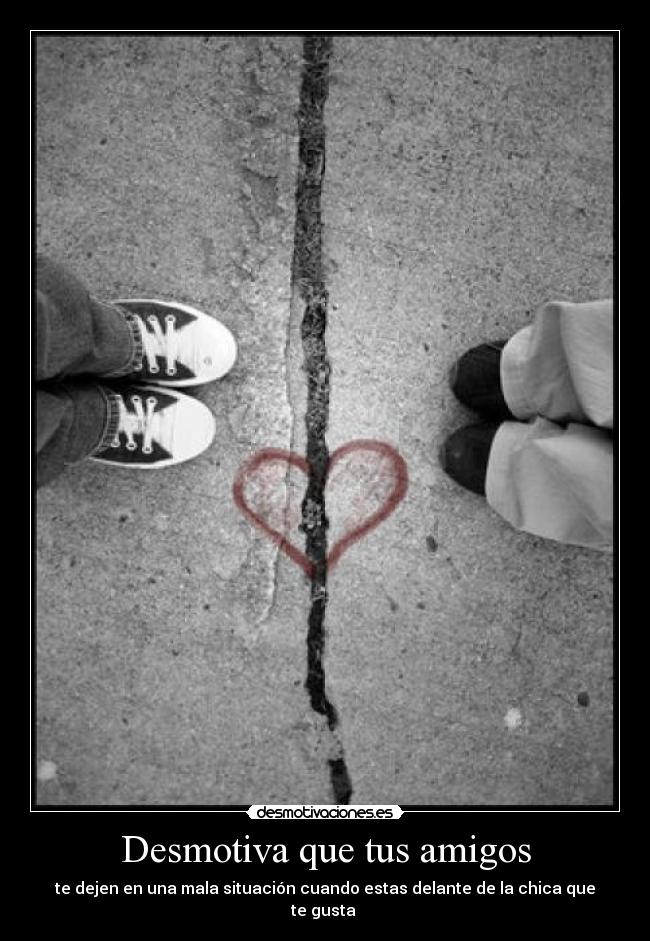 Desmotiva que tus amigos -