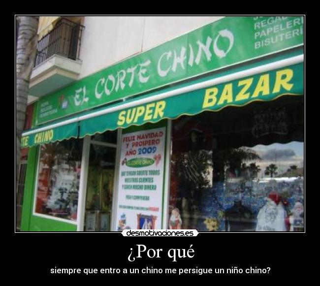 ¿Por qué - siempre que entro a un chino me persigue un niño chino?