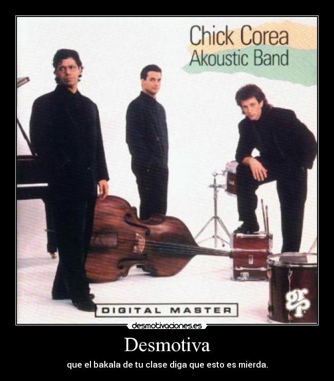 Desmotiva - que el bakala de tu clase diga que esto es mierda.