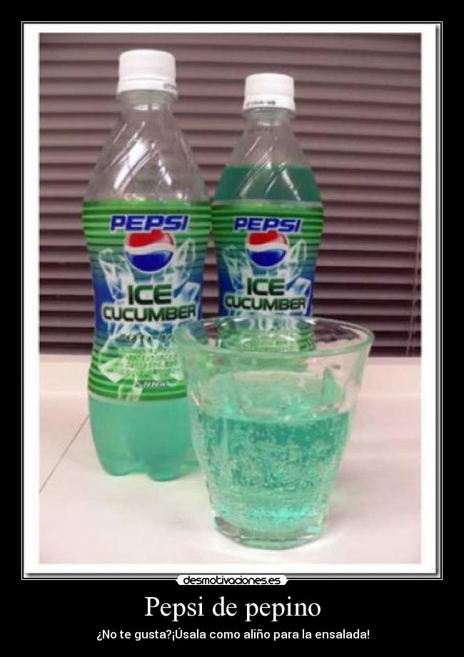 Pepsi de pepino - ¿No te gusta?¡Úsala como aliño para la ensalada!