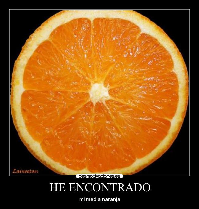 HE ENCONTRADO - mi media naranja