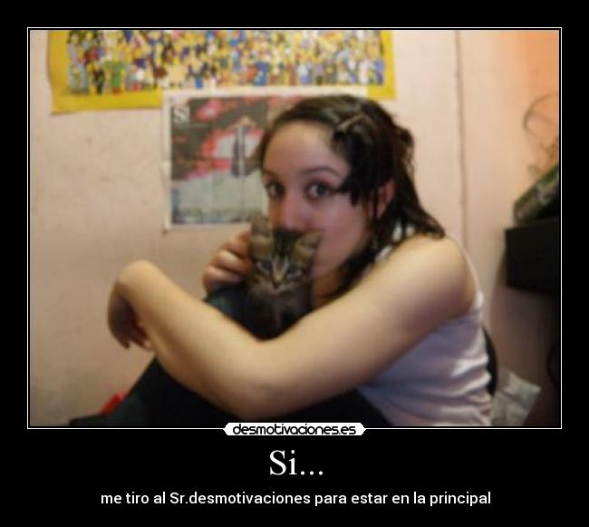 Si... - me tiro al Sr.desmotivaciones para estar en la principal