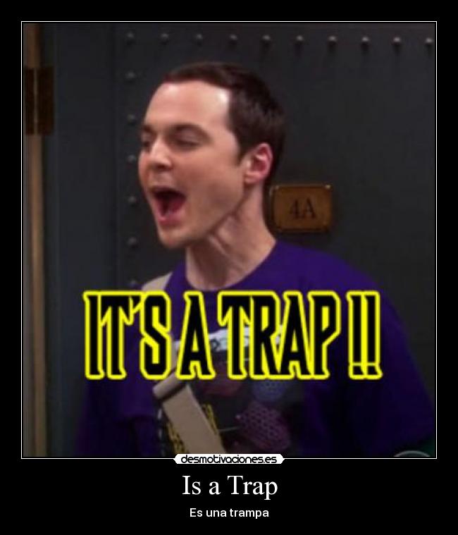 Is a Trap - Es una trampa