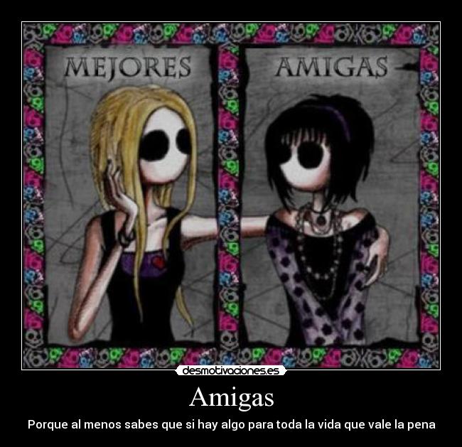 Amigas - Porque al menos sabes que si hay algo para toda la vida que vale la pena