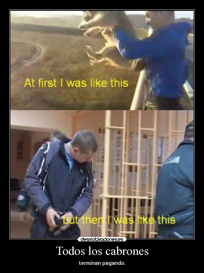 Todos los cabrones - terminan pagando.