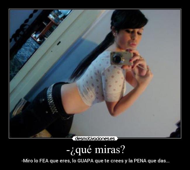 -¿qué miras? - 