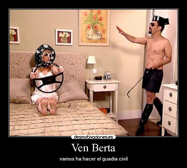 Ven Berta - vamos ha hacer el guadia civil