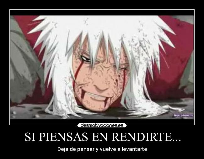 SI PIENSAS EN RENDIRTE... - Deja de pensar y vuelve a levantarte