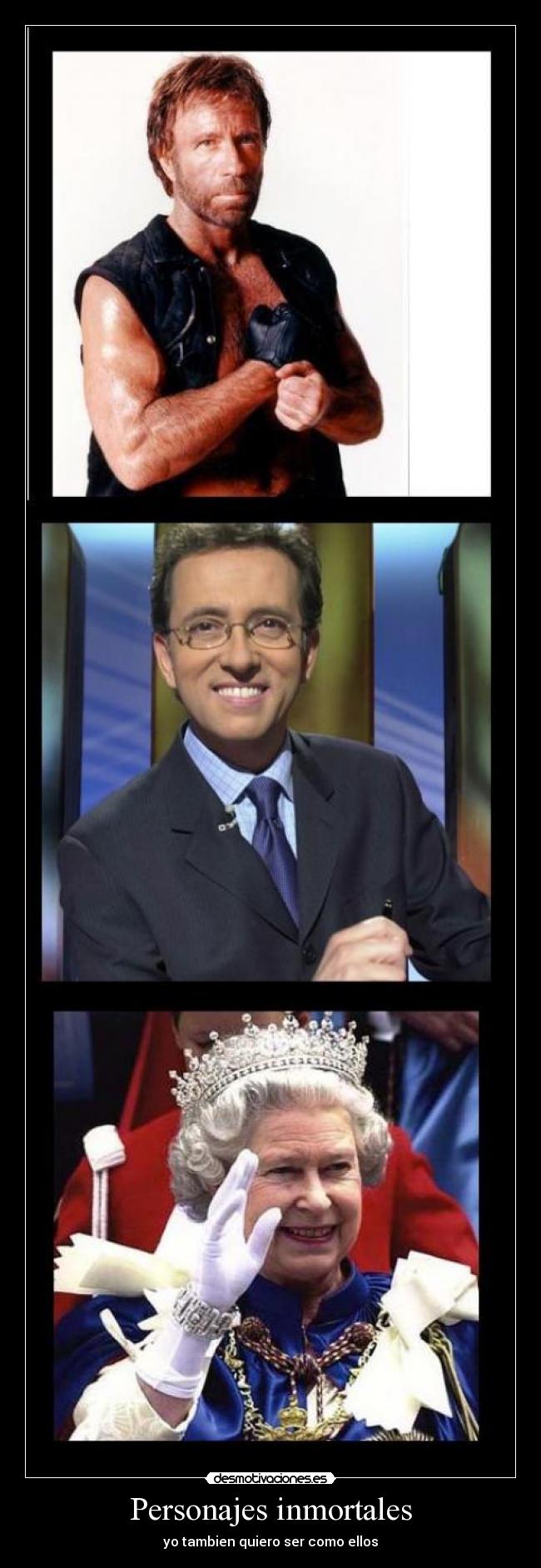 Personajes inmortales - yo tambien quiero ser como ellos