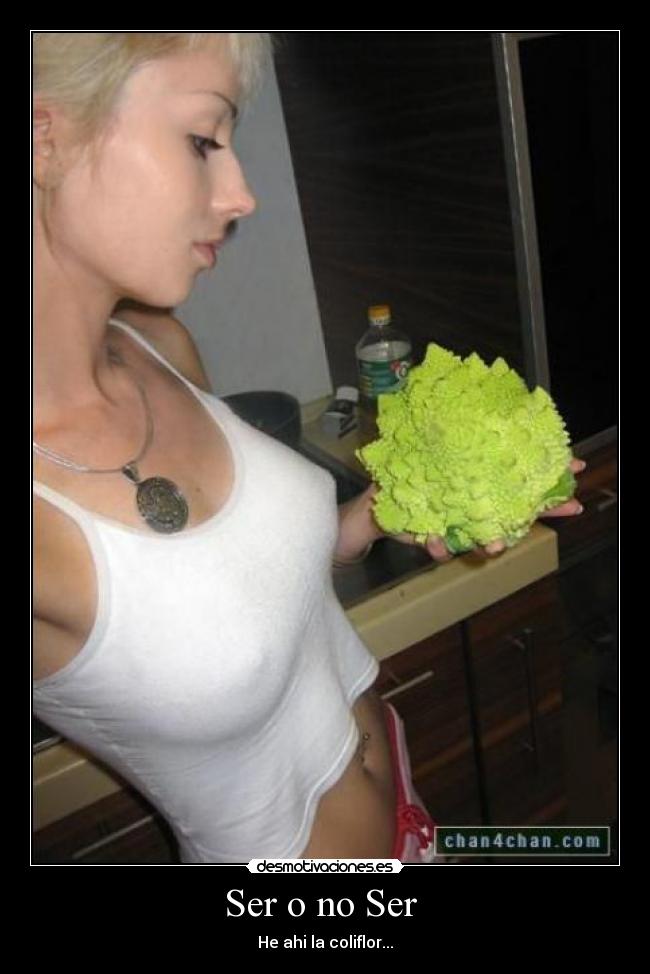 Ser o no Ser  - He ahi la coliflor...
