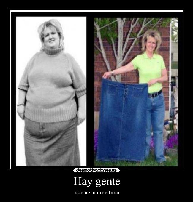 Hay gente - que se lo cree todo