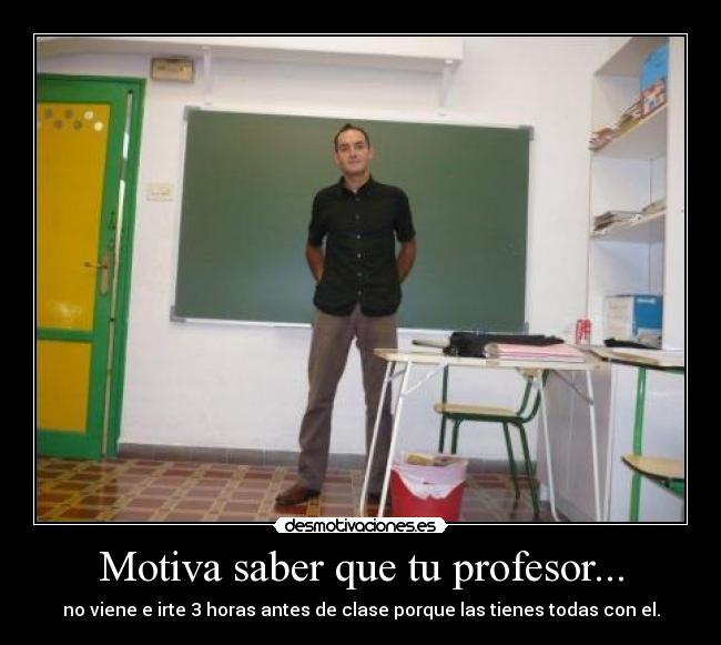 Motiva saber que tu profesor... - 