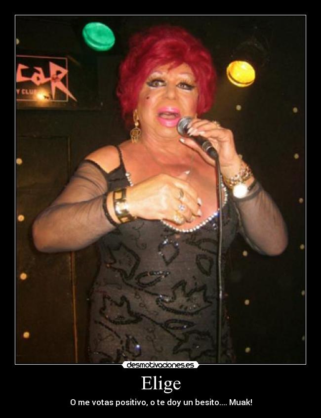 Elige - O me votas positivo, o te doy un besito.... Muak!