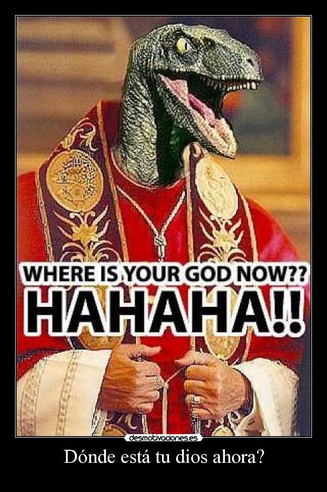 Dónde está tu dios ahora? -