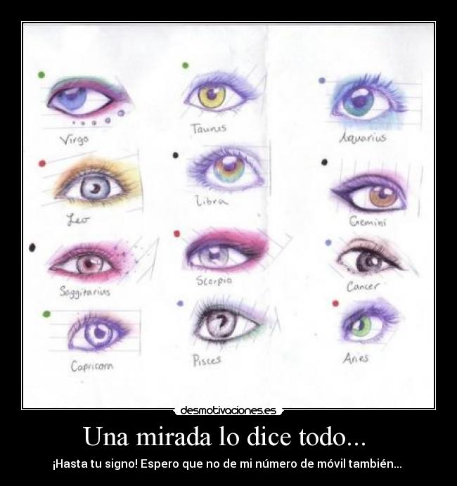 Una mirada lo dice todo... - ¡Hasta tu signo! Espero que no de mi número de móvil también...