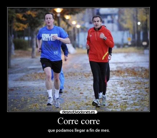 carteles corre correque podamos llegar fin mes zapatero desmotivaciones