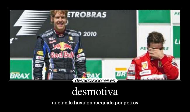 desmotiva - que no lo haya conseguido por petrov