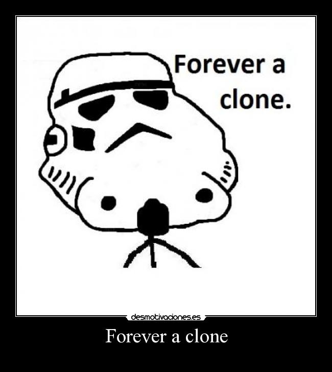 Forever a clone - 
