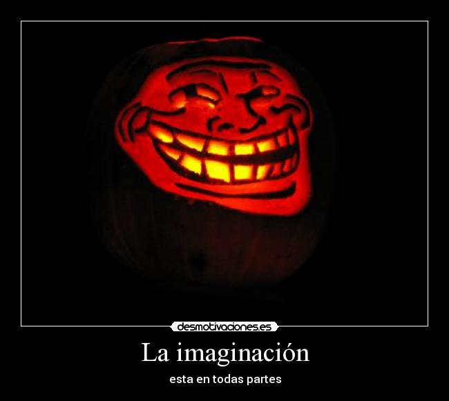 La imaginación - esta en todas partes