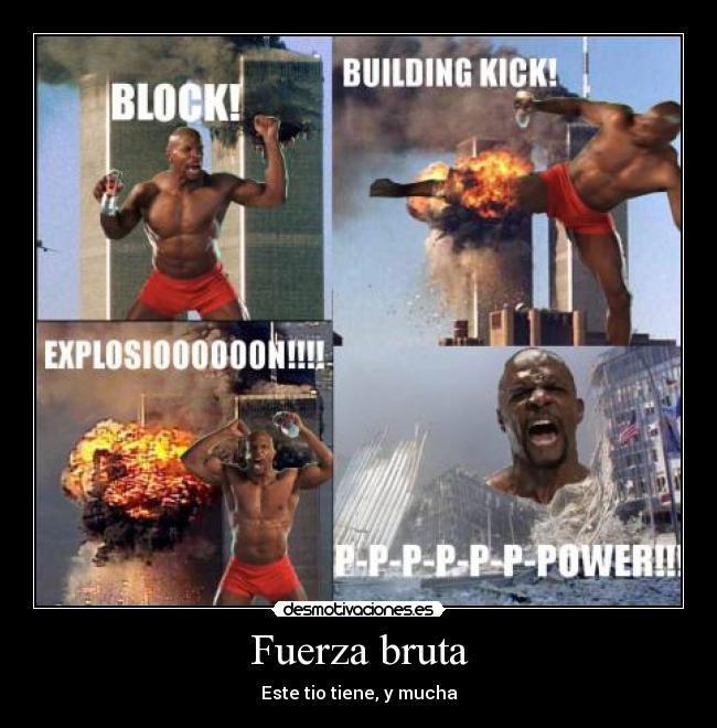 Fuerza bruta - Este tio tiene, y mucha