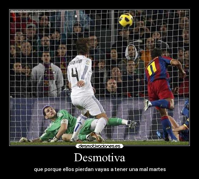 Desmotiva - que porque ellos pierdan vayas a tener una mal martes