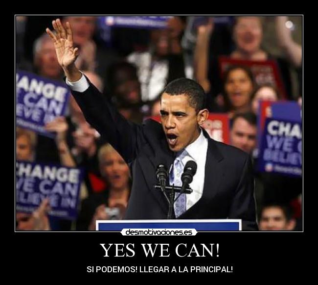 YES WE CAN! - SI PODEMOS! LLEGAR A LA PRINCIPAL!