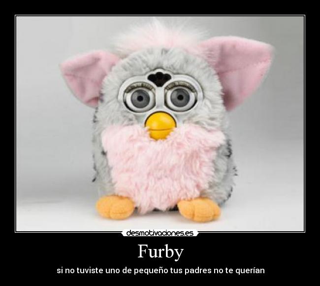 carteles furby padre pequeno infancia regalo verdad desmotivaciones