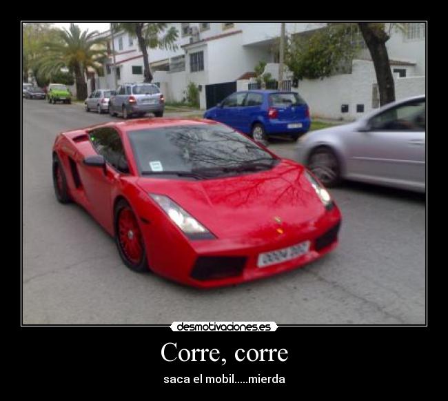 Corre, corre - saca el mobil.....mierda