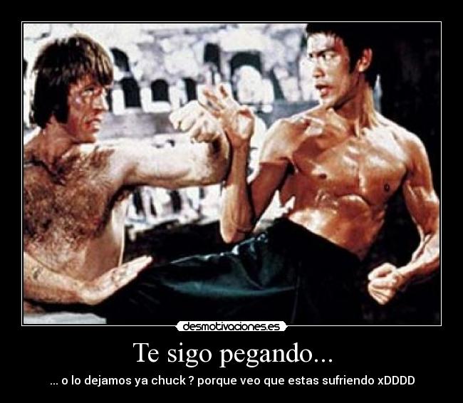 Te sigo pegando... -