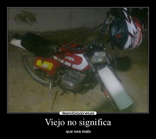 Viejo no significa - que sea malo