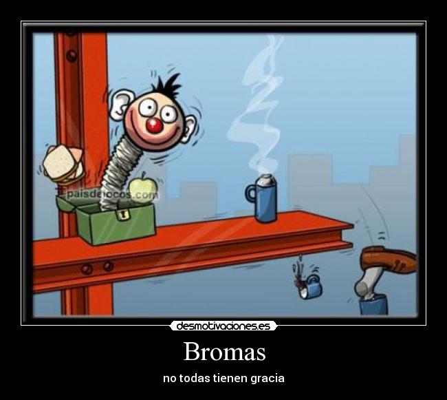 Bromas - no todas tienen gracia