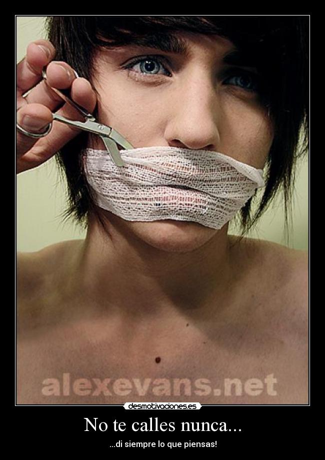 No te calles nunca... - ...di siempre lo que piensas!