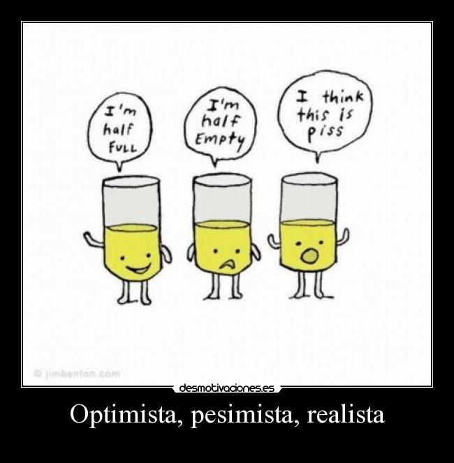 Optimista, pesimista, realista -