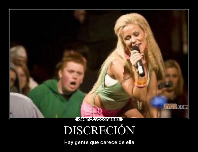 DISCRECIÓN - Hay gente que carece de ella