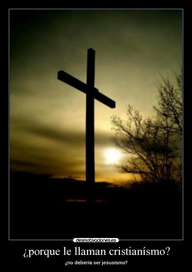 ¿porque le llaman cristianísmo? - 