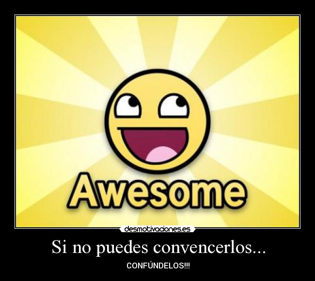 Si no puedes convencerlos... - CONFÚNDELOS!!!
