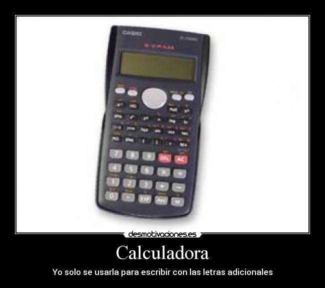 Calculadora - Yo solo se usarla para escribir con las letras adicionales