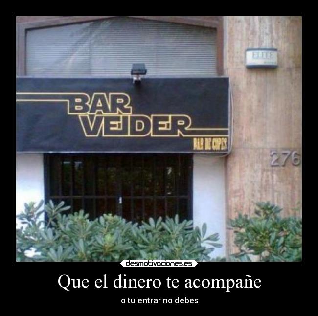 Que el dinero te acompañe - o tu entrar no debes
