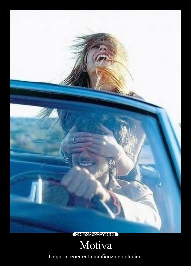 Motiva - Llegar a tener esta confianza en alguien.