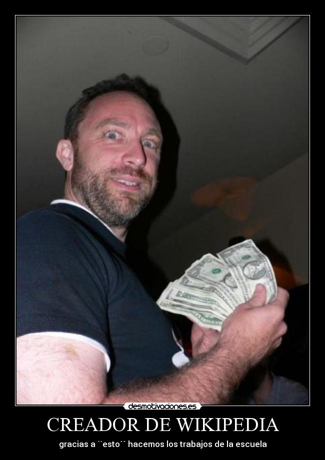 CREADOR DE WIKIPEDIA - gracias a ``esto´´ hacemos los trabajos de la escuela