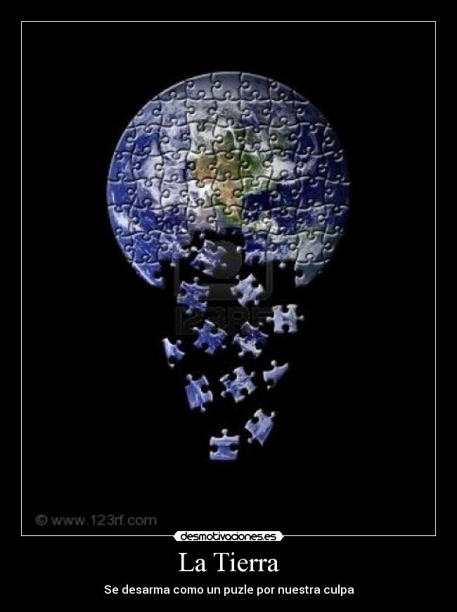 La Tierra - Se desarma como un puzle por nuestra culpa