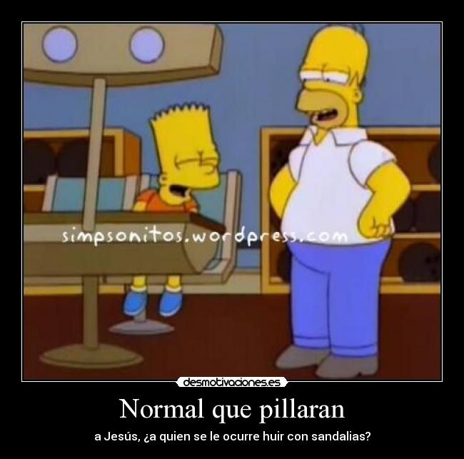 Normal que pillaran - a Jesús, ¿a quien se le ocurre huir con sandalias?