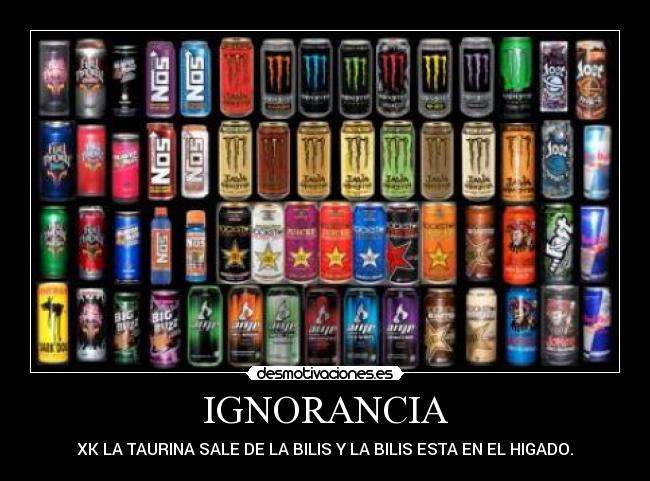 IGNORANCIA - XK LA TAURINA SALE DE LA BILIS Y LA BILIS ESTA EN EL HIGADO.