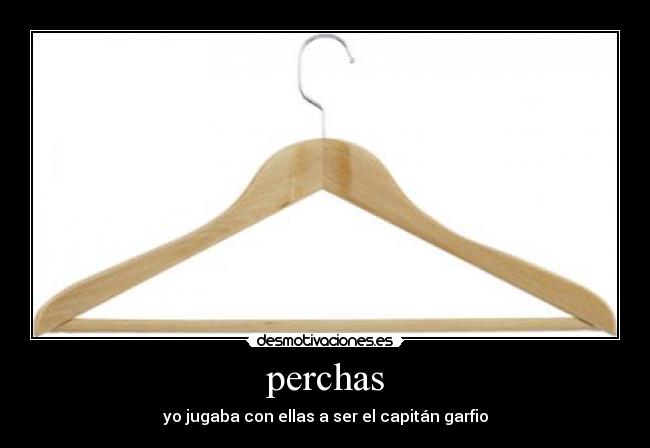 perchas - yo jugaba con ellas a ser el capitán garfio