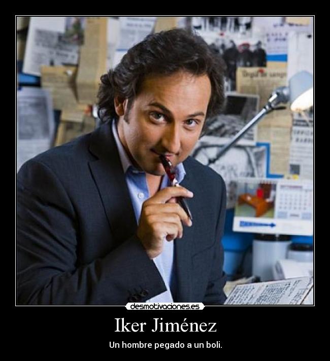 Iker Jiménez - Un hombre pegado a un boli.