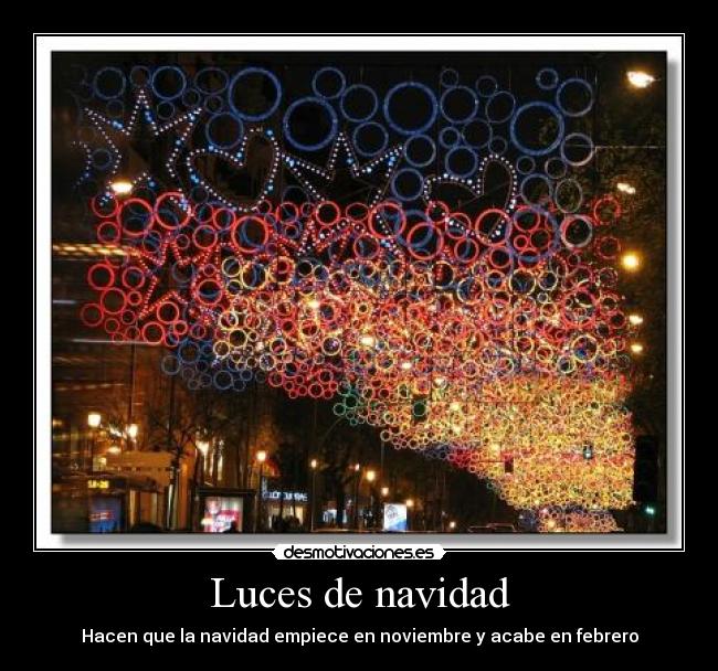 Luces de navidad - Hacen que la navidad empiece en noviembre y acabe en febrero