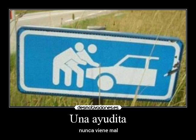 Una ayudita - nunca viene mal